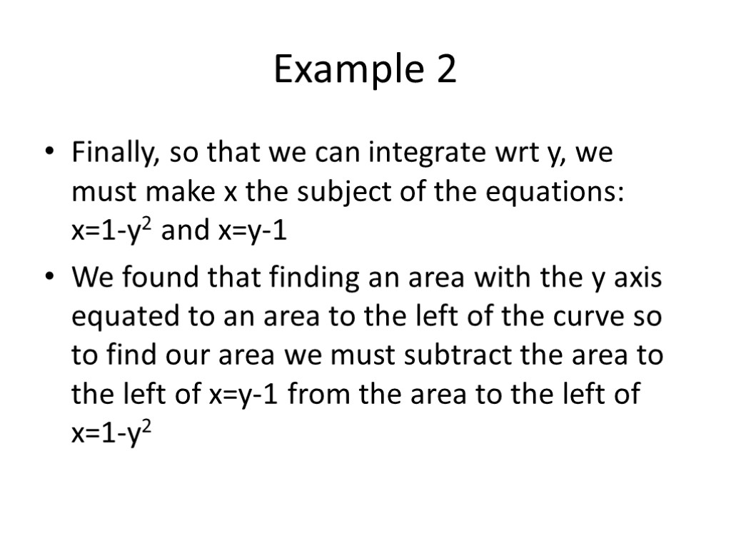 Example 2 Finally, so that we can integrate wrt y, we must make x